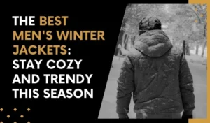 The Best Men's Winter Jackets Stay Cozy and Trendy This Season